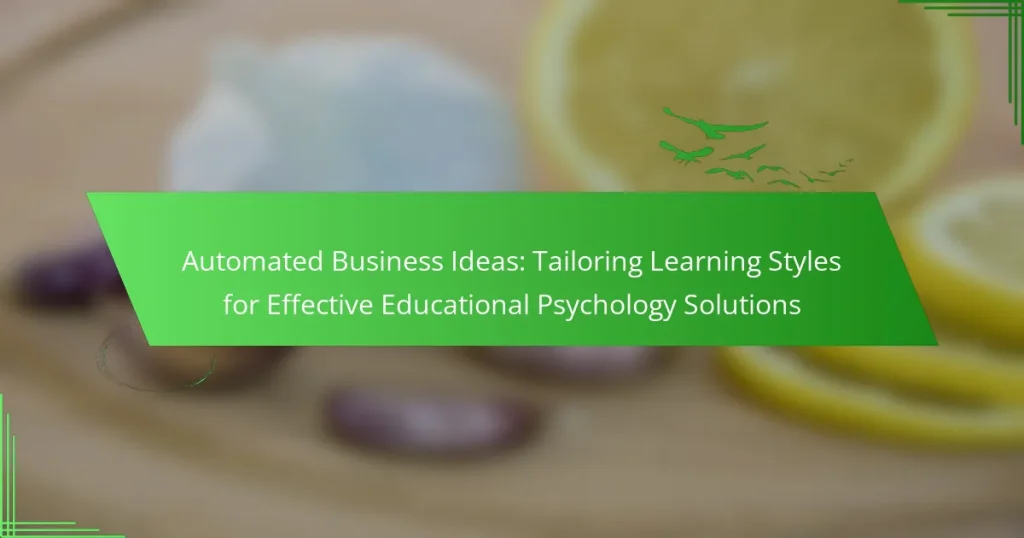 Automated Business Ideas: Tailoring Learning Styles for Effective Educational Psychology Solutions