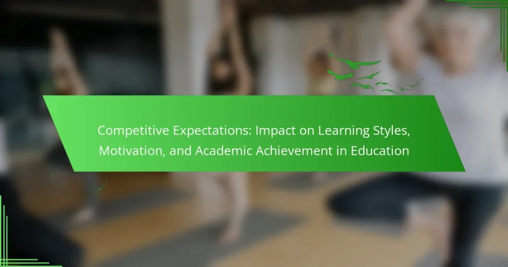 Competitive Expectations: Impact on Learning Styles, Motivation, and Academic Achievement in Education