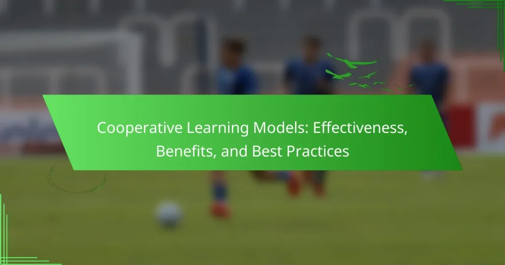 Cooperative Learning Models: Effectiveness, Benefits, and Best Practices