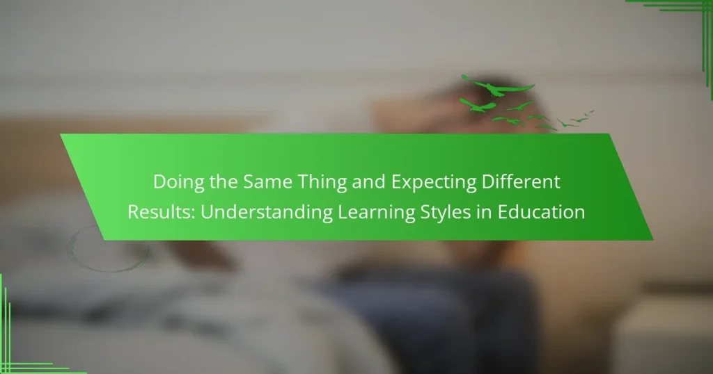 Doing the Same Thing and Expecting Different Results: Understanding Learning Styles in Education