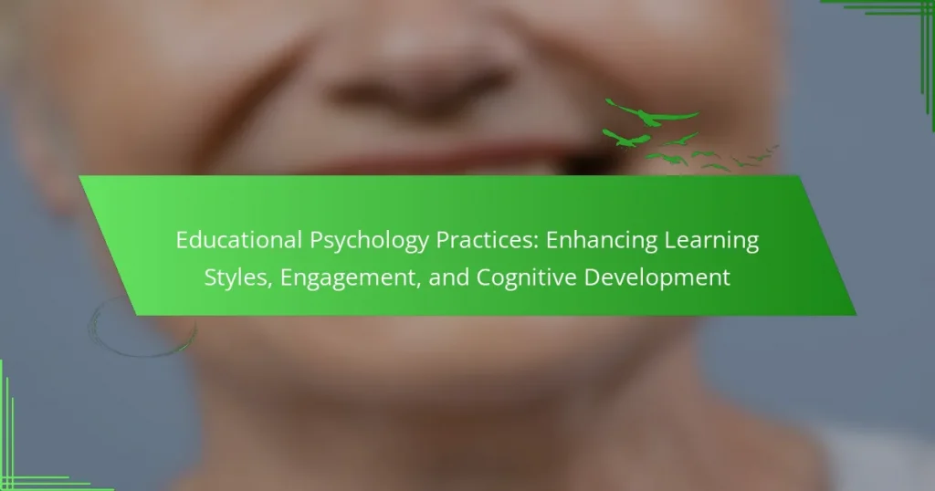 Educational Psychology Practices: Enhancing Learning Styles, Engagement, and Cognitive Development