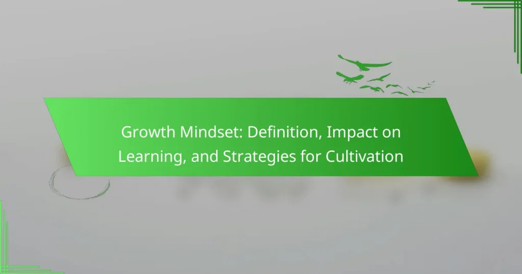 Growth Mindset: Definition, Impact on Learning, and Strategies for Cultivation
