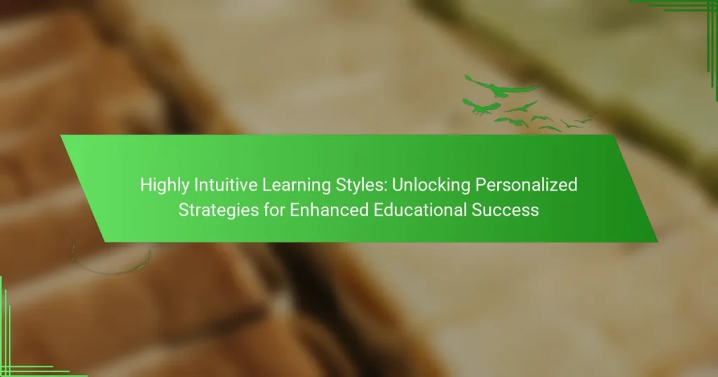 Highly Intuitive Learning Styles: Unlocking Personalized Strategies for Enhanced Educational Success
