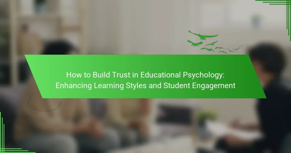 How to Build Trust in Educational Psychology: Enhancing Learning Styles and Student Engagement