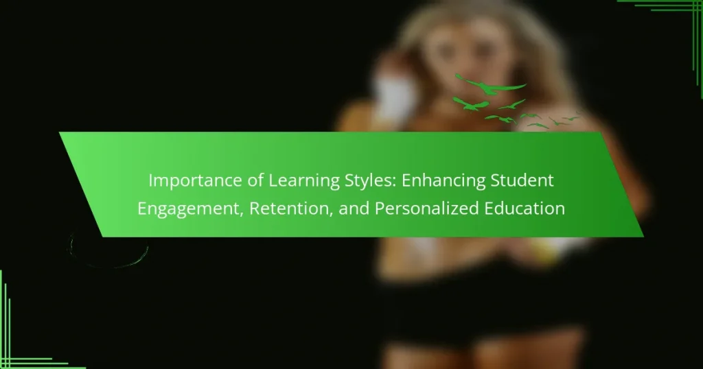 Importance of Learning Styles: Enhancing Student Engagement, Retention, and Personalized Education