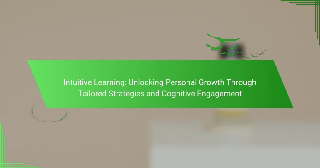 Intuitive Learning: Unlocking Personal Growth Through Tailored Strategies and Cognitive Engagement
