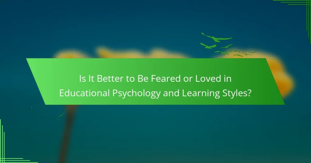 Is It Better to Be Feared or Loved in Educational Psychology and Learning Styles?