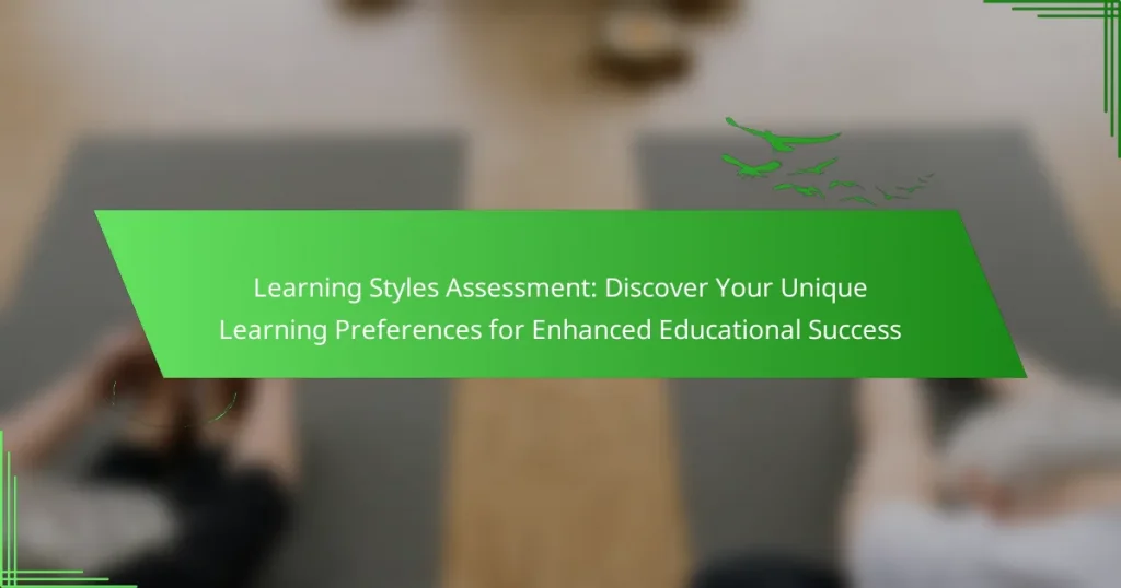 Learning Styles Assessment: Discover Your Unique Learning Preferences for Enhanced Educational Success