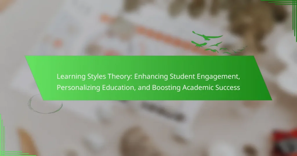 Learning Styles Theory: Enhancing Student Engagement, Personalizing Education, and Boosting Academic Success