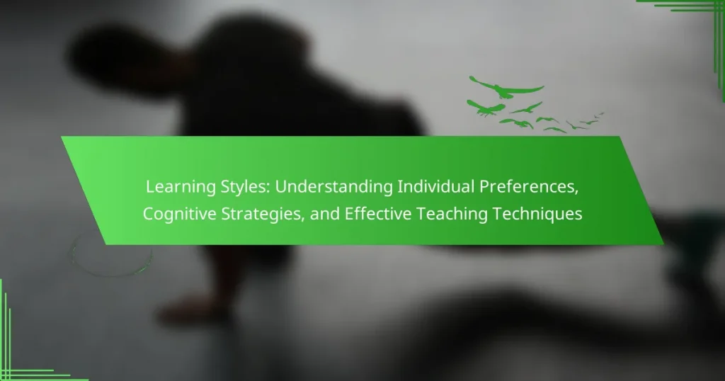 Learning Styles: Understanding Individual Preferences, Cognitive Strategies, and Effective Teaching Techniques