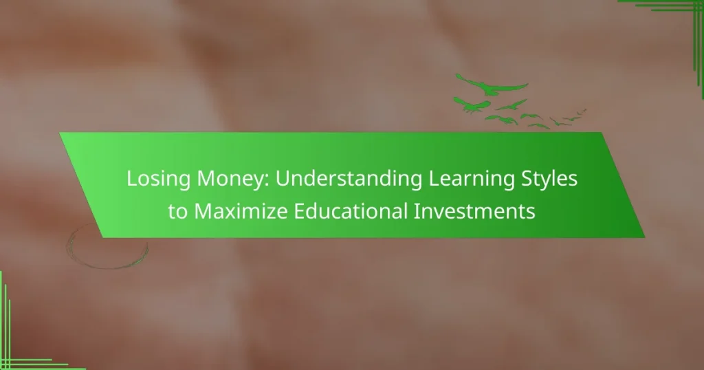 Losing Money: Understanding Learning Styles to Maximize Educational Investments