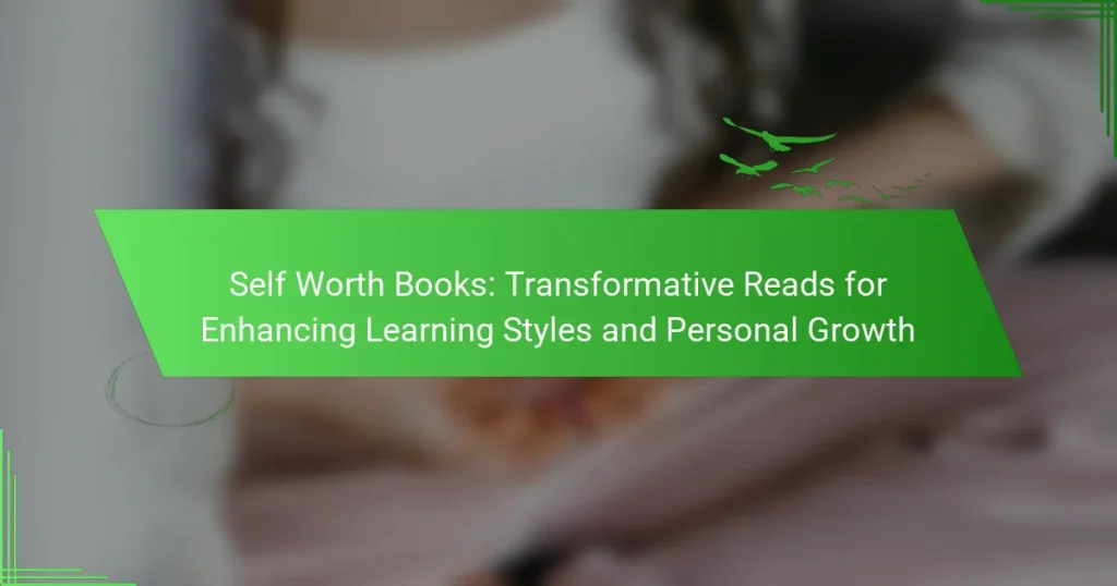 Self Worth Books: Transformative Reads for Enhancing Learning Styles and Personal Growth
