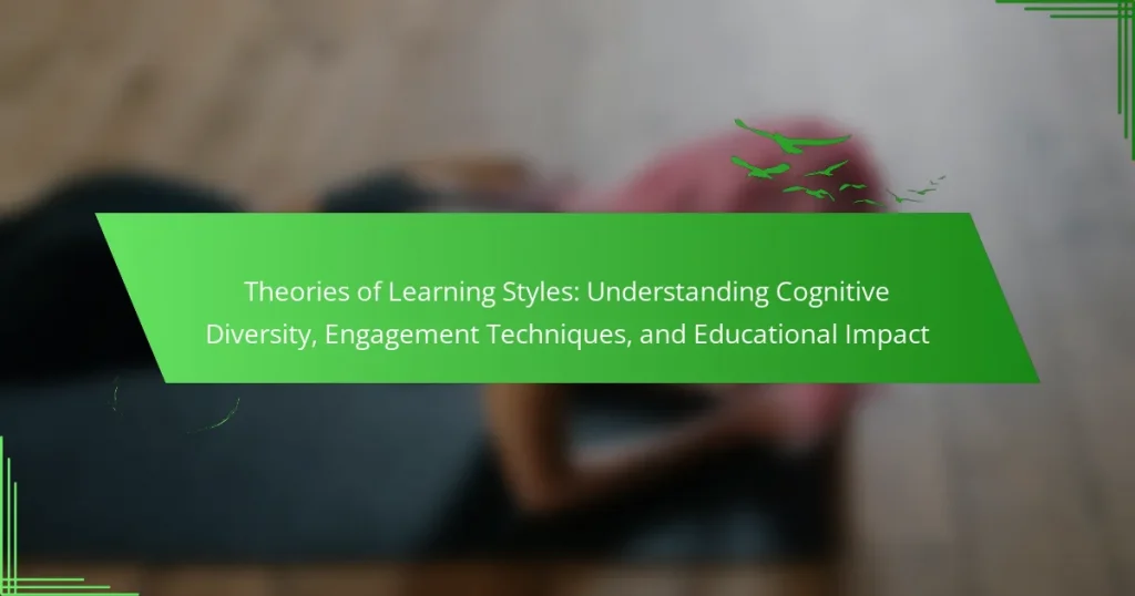Theories of Learning Styles: Understanding Cognitive Diversity, Engagement Techniques, and Educational Impact