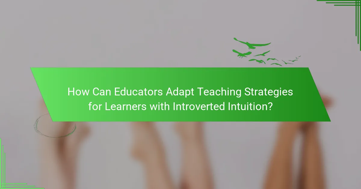 How Can Educators Adapt Teaching Strategies for Learners with Introverted Intuition?