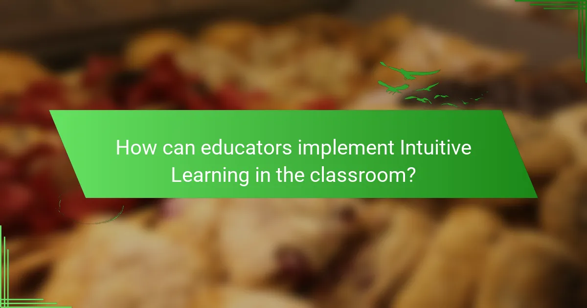 How can educators implement Intuitive Learning in the classroom?