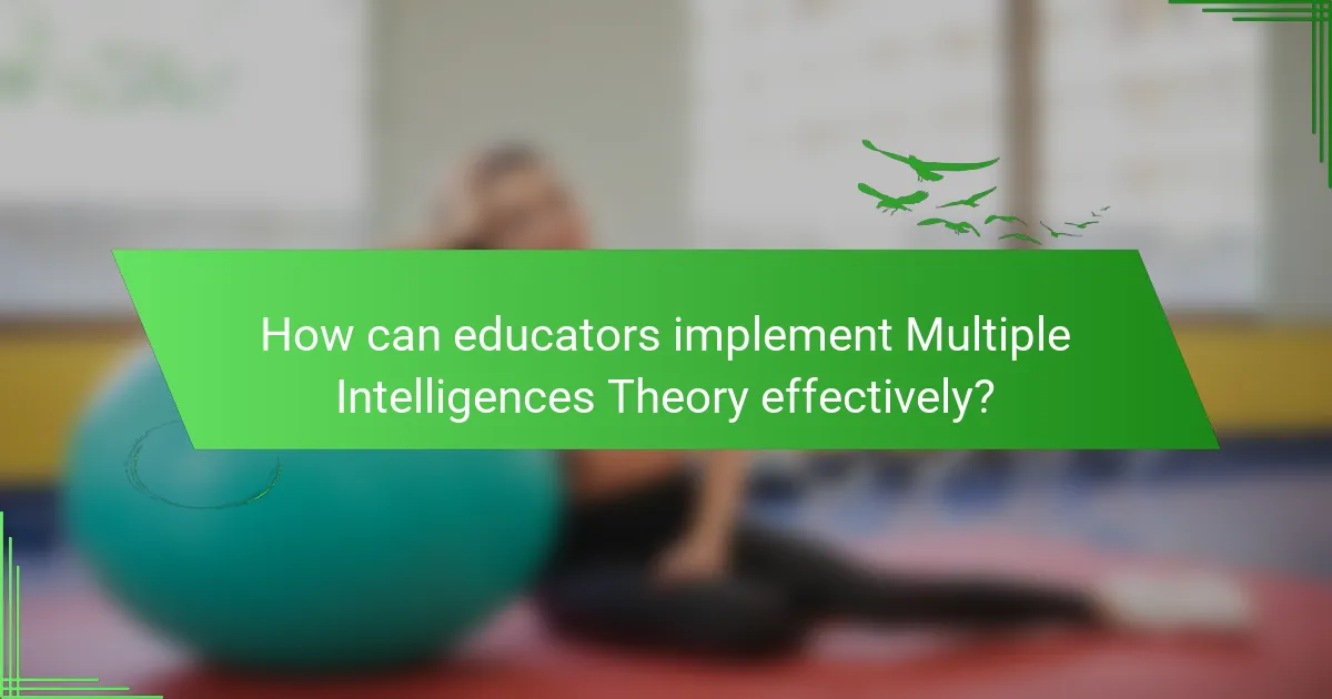 How can educators implement Multiple Intelligences Theory effectively?