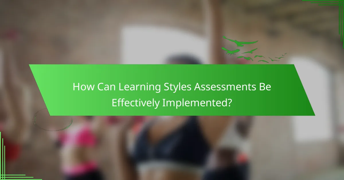 How Can Learning Styles Assessments Be Effectively Implemented?