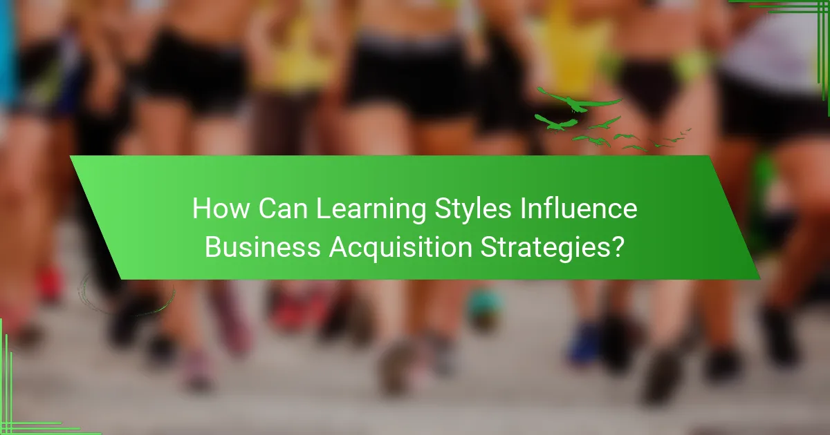 How Can Learning Styles Influence Business Acquisition Strategies?