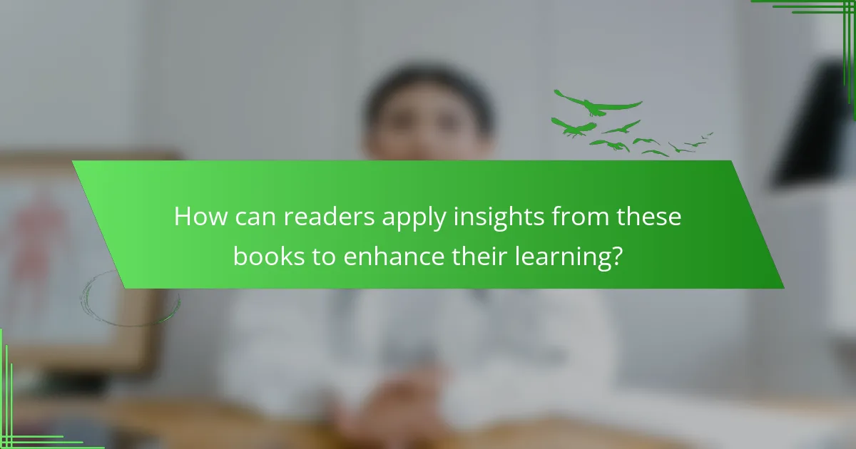 How can readers apply insights from these books to enhance their learning?