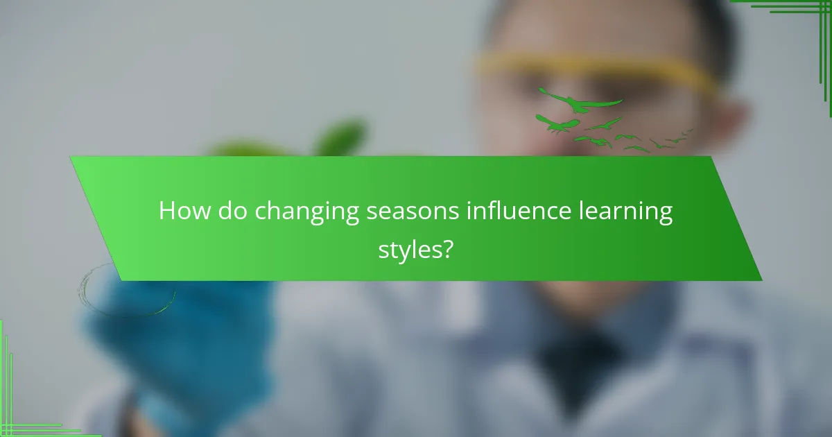 How do changing seasons influence learning styles?