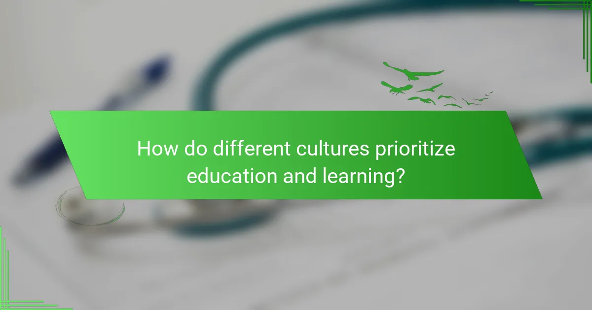 How do different cultures prioritize education and learning?
