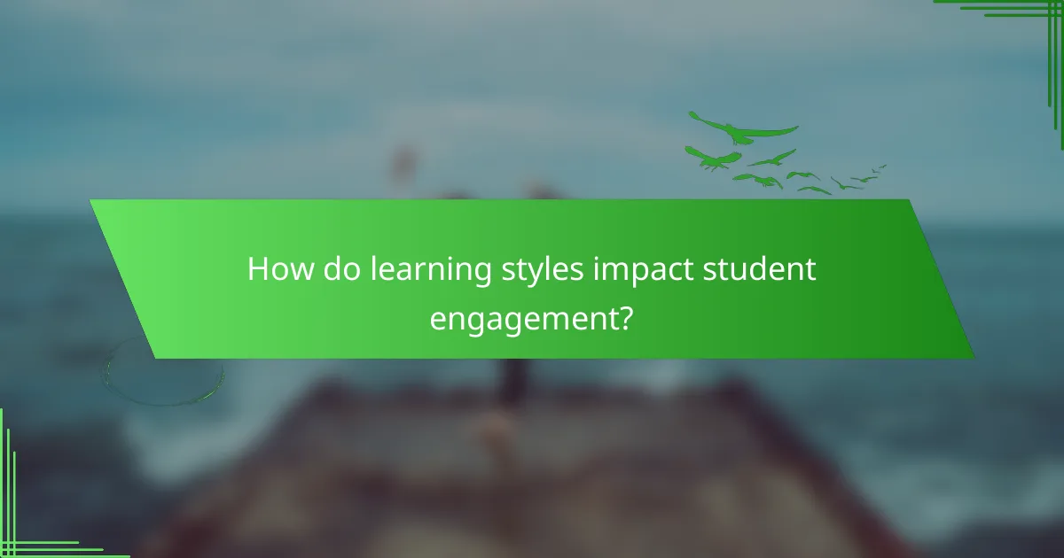 How do learning styles impact student engagement?