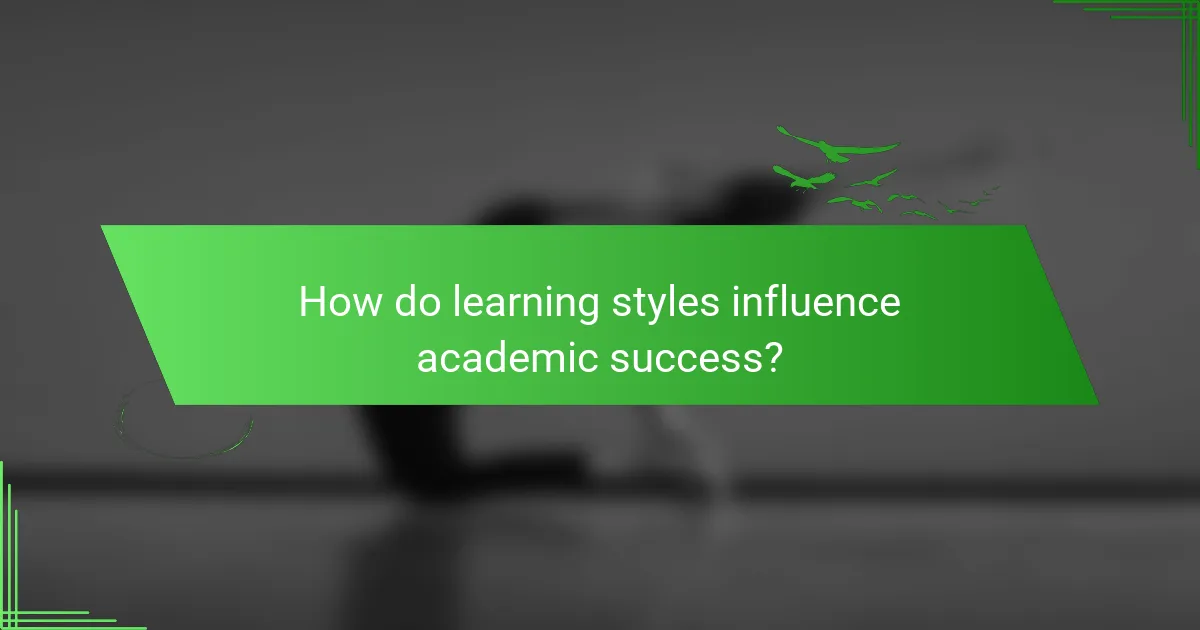 How do learning styles influence academic success?
