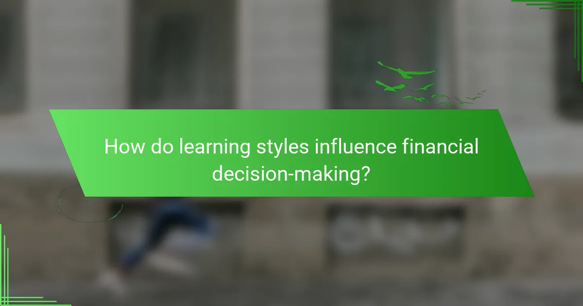 How do learning styles influence financial decision-making?