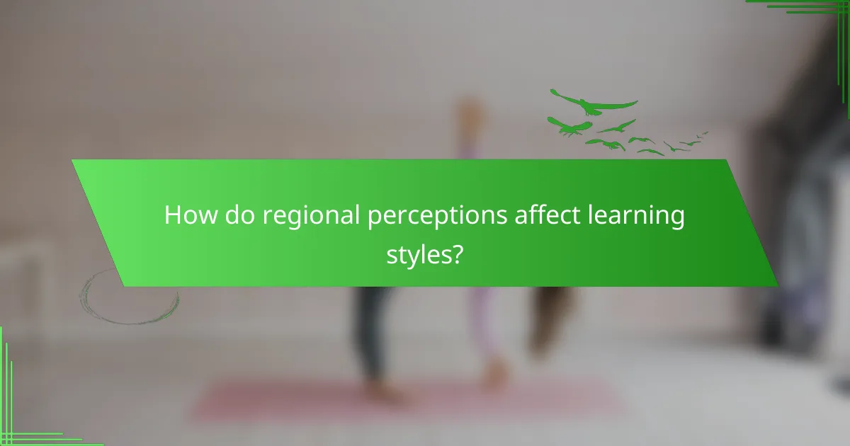 How do regional perceptions affect learning styles?