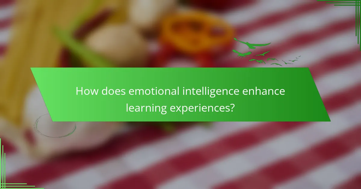 How does emotional intelligence enhance learning experiences?