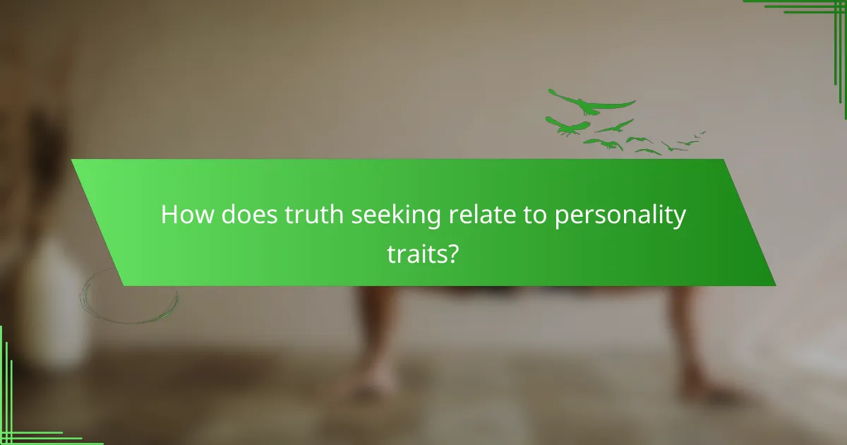 How does truth seeking relate to personality traits?