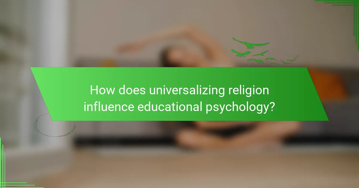 How does universalizing religion influence educational psychology?