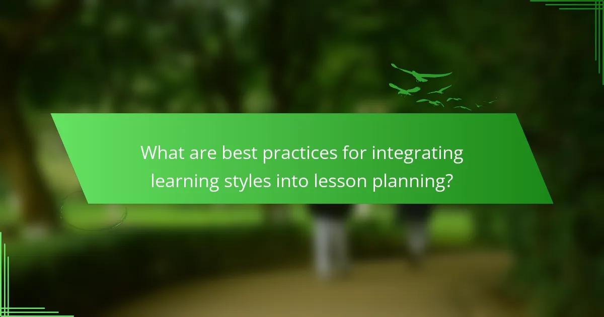 What are best practices for integrating learning styles into lesson planning?