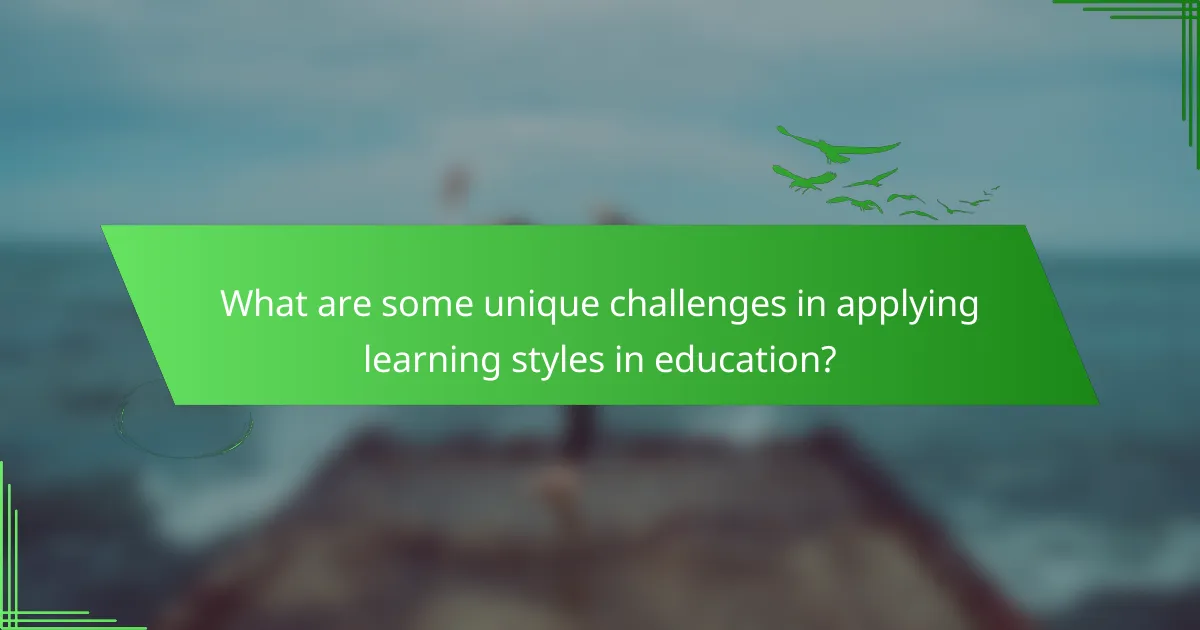 What are some unique challenges in applying learning styles in education?