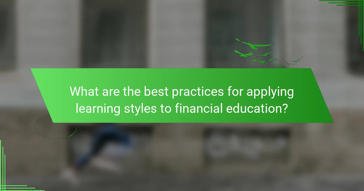 What are the best practices for applying learning styles to financial education?