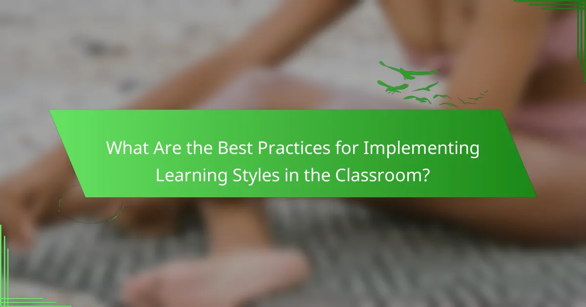 What Are the Best Practices for Implementing Learning Styles in the Classroom?