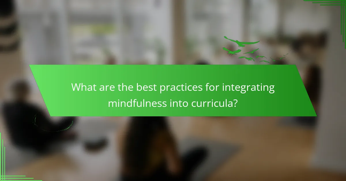 What are the best practices for integrating mindfulness into curricula?