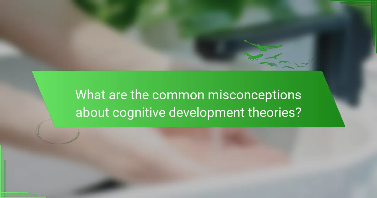 What are the common misconceptions about cognitive development theories?