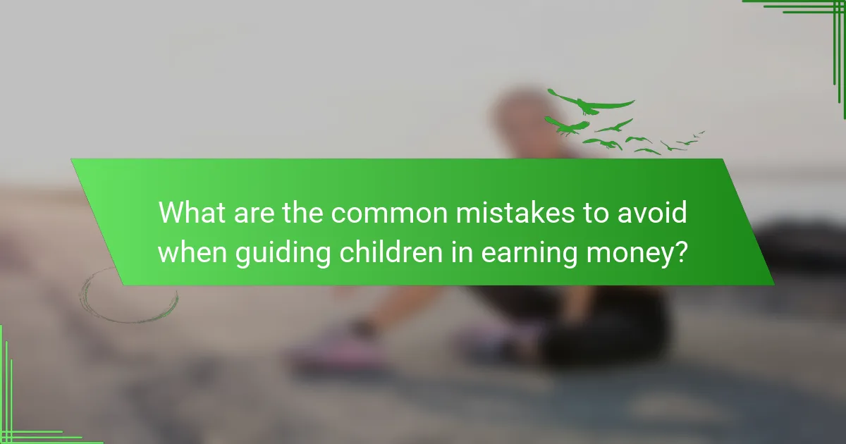 What are the common mistakes to avoid when guiding children in earning money?