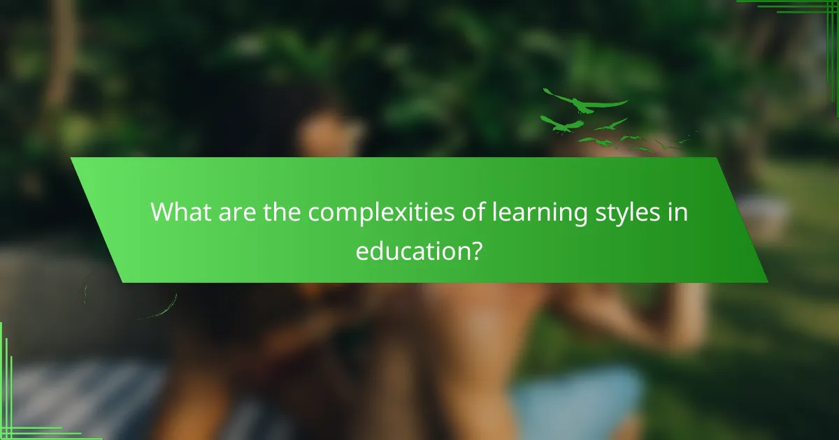 What are the complexities of learning styles in education?