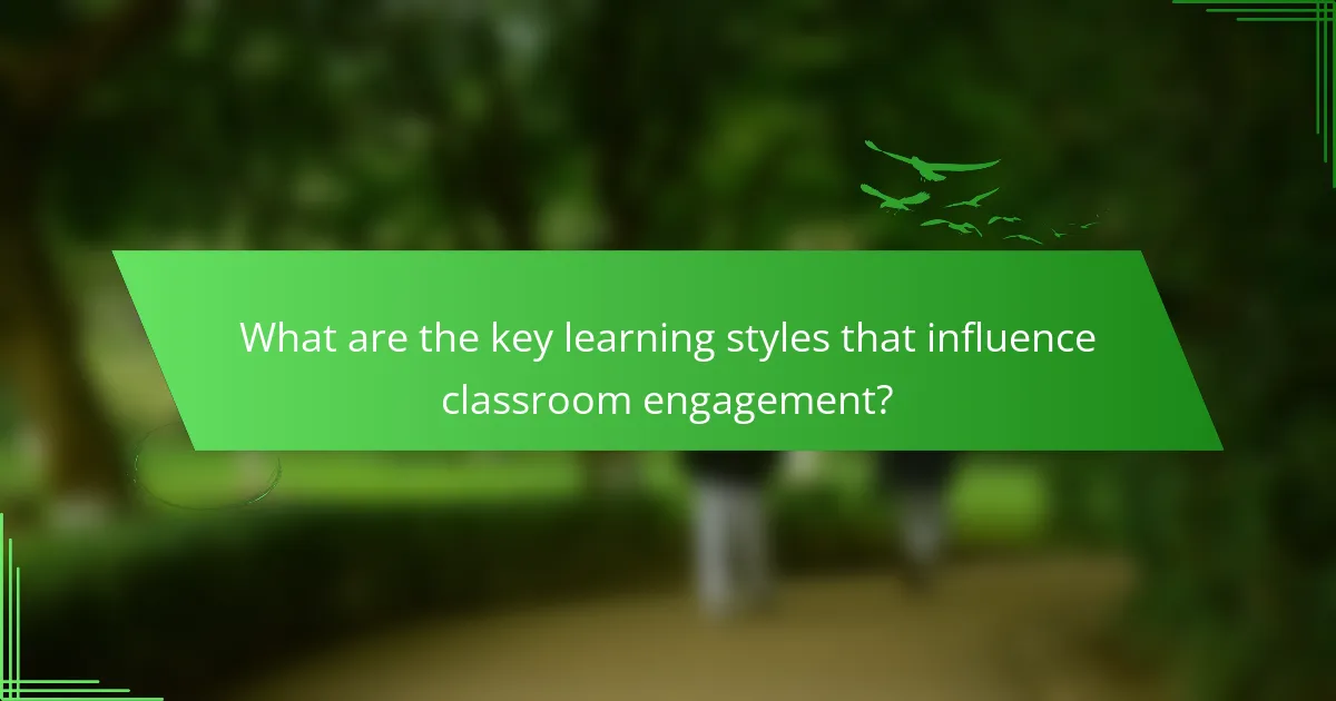 What are the key learning styles that influence classroom engagement?