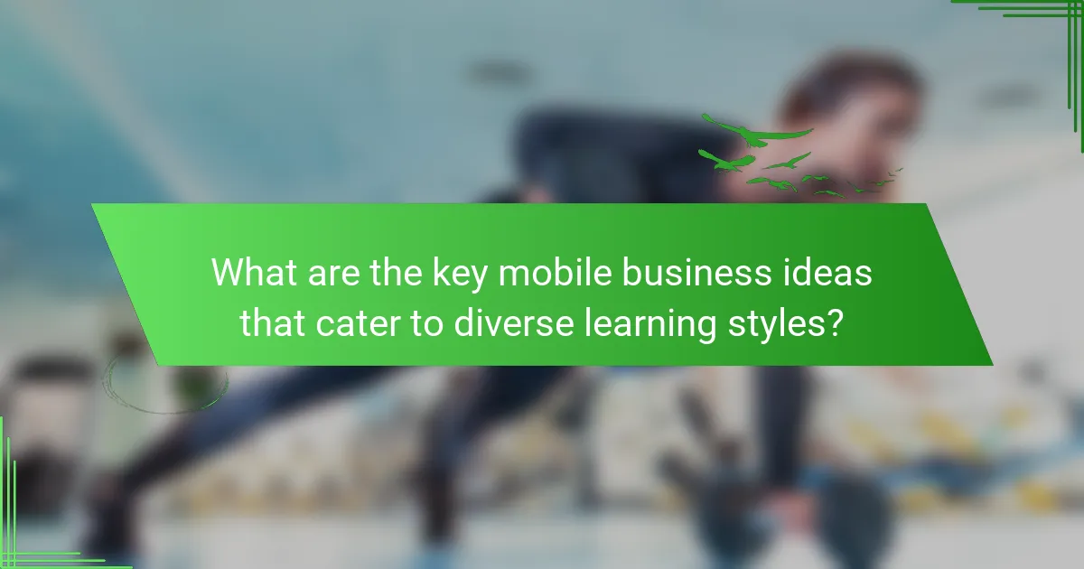 What are the key mobile business ideas that cater to diverse learning styles?