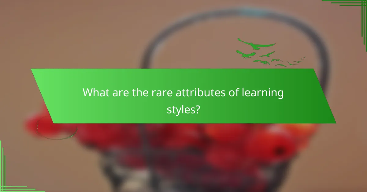 What are the rare attributes of learning styles?