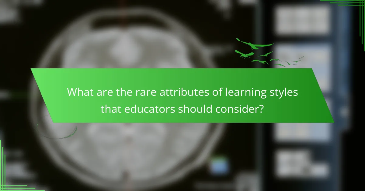 What are the rare attributes of learning styles that educators should consider?