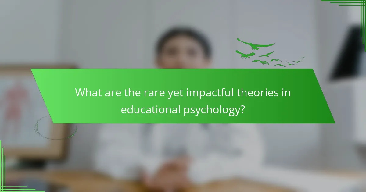 What are the rare yet impactful theories in educational psychology?
