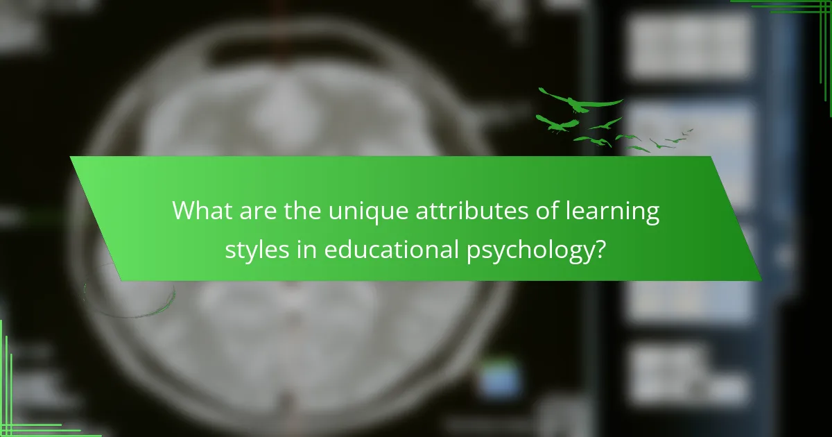 What are the unique attributes of learning styles in educational psychology?