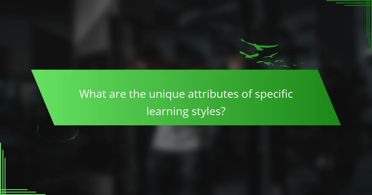 What are the unique attributes of specific learning styles?