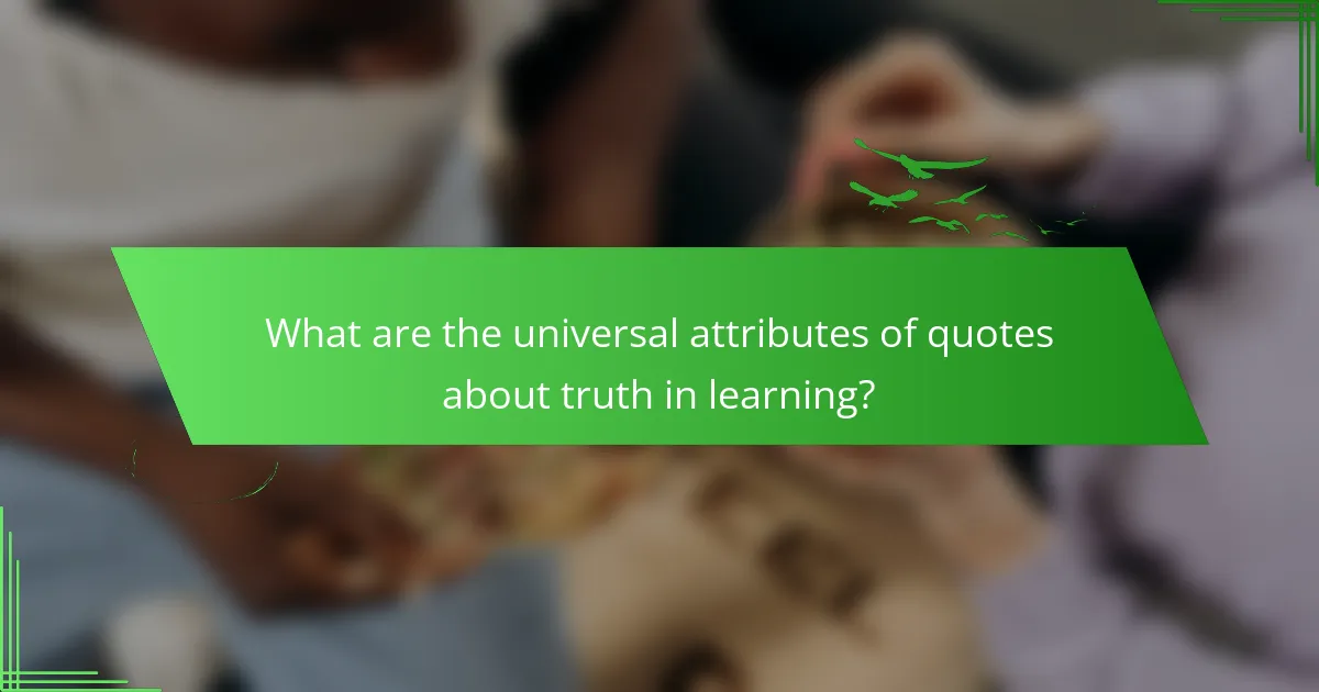 What are the universal attributes of quotes about truth in learning?