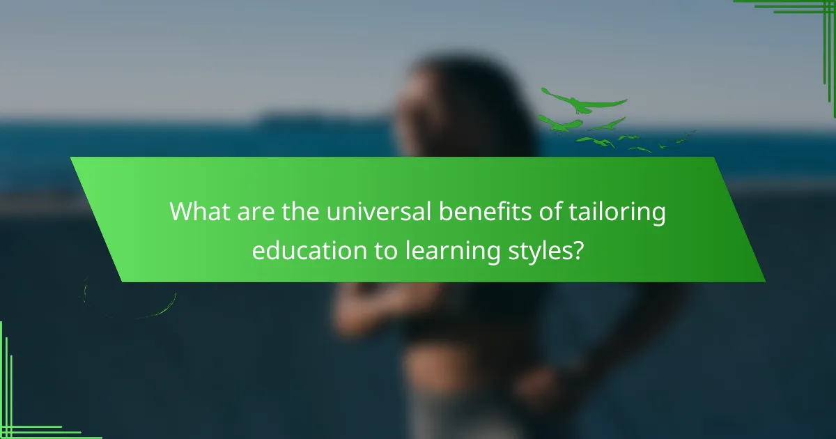 What are the universal benefits of tailoring education to learning styles?