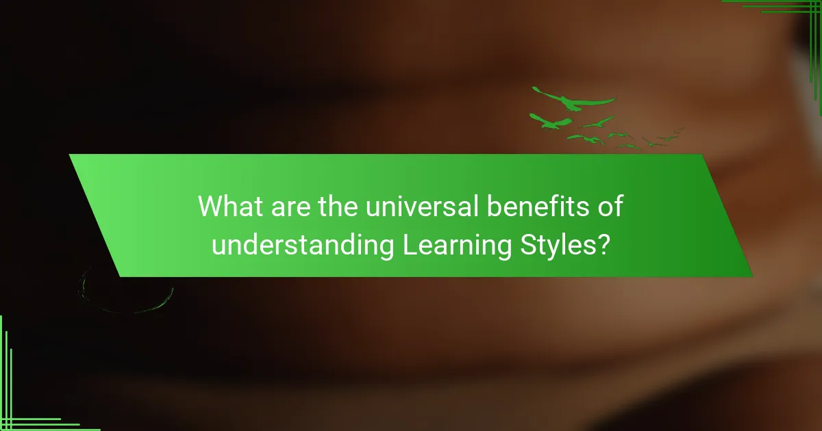 What are the universal benefits of understanding Learning Styles?